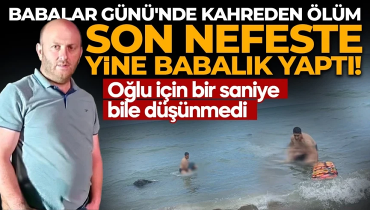 Babalar Günü’nde kahreden ölüm: Oğlu için bir saniye bile düşünmedi…