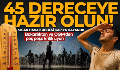 Sıcak Hava Kubbesi kapıya dayandı: Sıcaklık 45 dereceyi bulacak! 