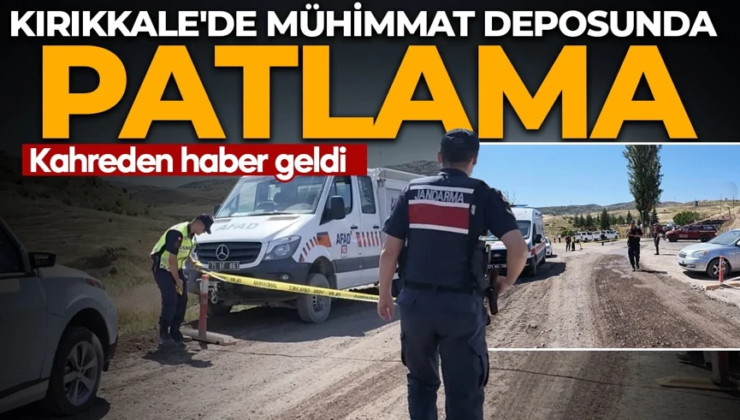 Kırıkkale’de mühimmat deposunda patlama! 2 can kaybı var