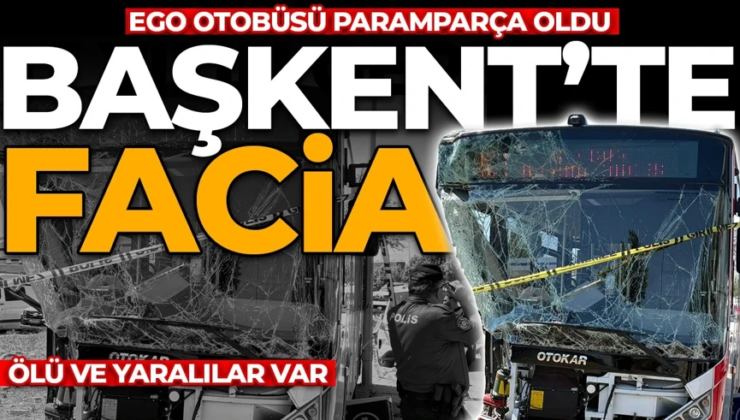Başkent’te korkunç kaza! EGO otobüsü paramparça oldu: Ölü ve yaralılar var