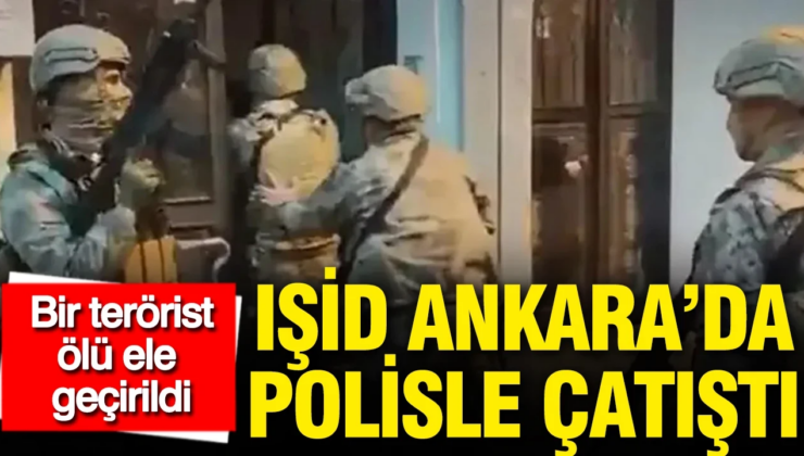 IŞİD Ankara’da polisle çatıştı: Bir terörist ölü ele geçirildi