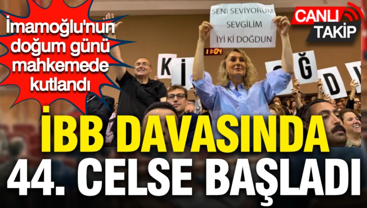 İBB davasında 44. celse başladı. Bugün Ekrem İmamoğlu’nun doğum günü.