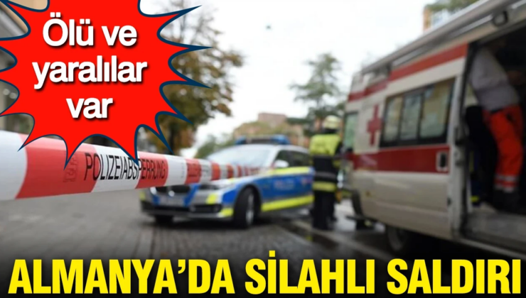 Almanya’da silahlı saldırı: Ölü ve yaralılar var