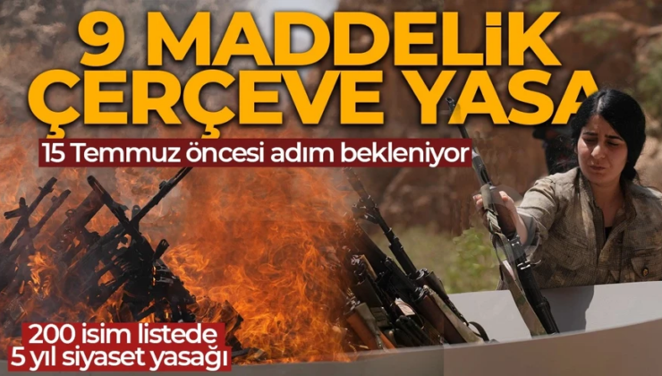 Terörsüz Türkiye için kritik eşik! Dokuz maddelik çerçeve yasa çıkarılacak! 15 Temmuz öncesi adım bekleniyor