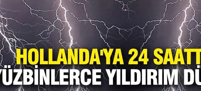 Gökyüzü resmen yarıldı… Hollanda’ya 24 saatte yüzbinlerce yıldırım düştü