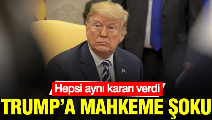 Trump’a mahkeme şoku: Hepsi aynı kararı verdi