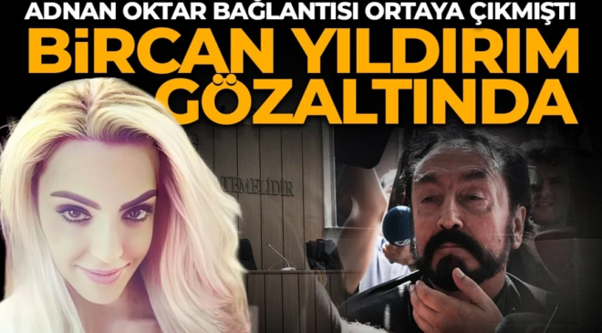Adnan Oktar bağlantısı ortaya çıkmıştı: Sosyal medya yayıncısı Bircan Yıldırım’a gözaltı