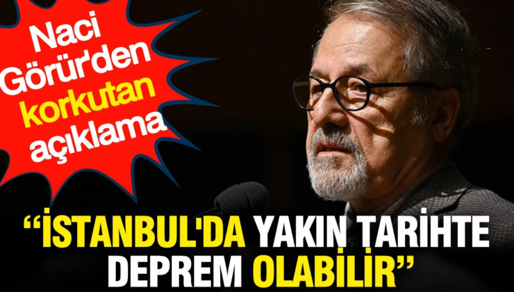 İstanbul’da yakın tarihte deprem olabilir’ Naci Görür’den korkutan açıklama