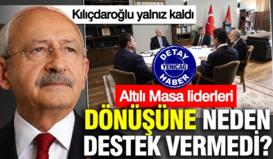 Kılıçdaroğlu yalnız kaldı: Altılı masa liderleri dönüşüne neden destek vermedi?