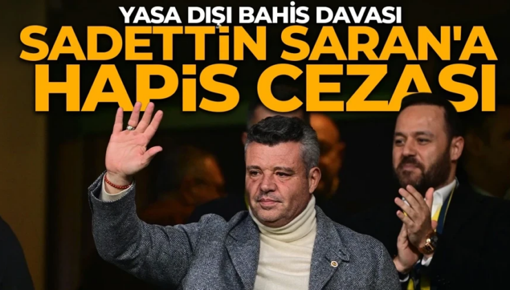 Sadettin Saran’a hapis cezası! Yasa dışı bahise teşvik suçundan 2 yıl 6 ay