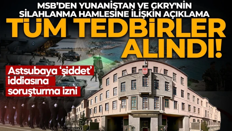 MSB’den Yunanistan ve GKRY’nin silahlanma hamlesine ilişkin açıklama: Gerekli tüm tedbirleri alınmakta