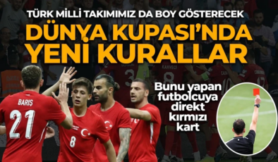 Türk Milli Takımımız da yer alıyor! Dünya Kupası’nda bu kurallar uygulanacak