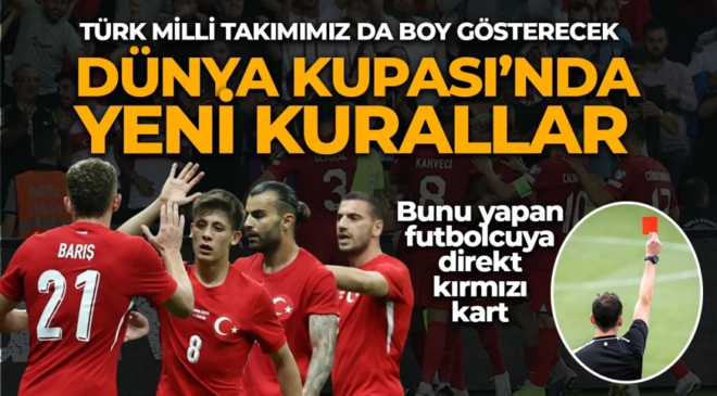 Türk Milli Takımımız da yer alıyor! Dünya Kupası’nda bu kurallar uygulanacak