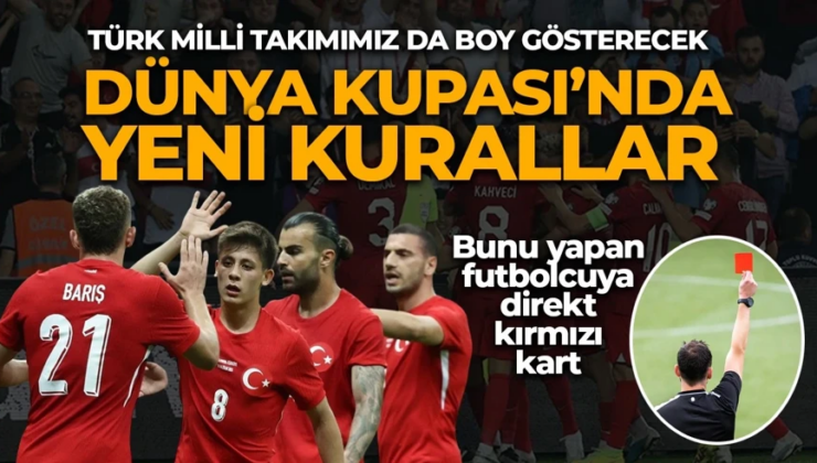 Türk Milli Takımımız da yer alıyor! Dünya Kupası’nda bu kurallar uygulanacak