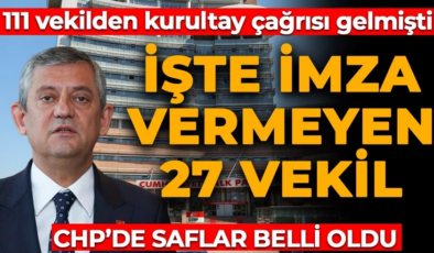 CHP’de saflar belli oldu! Kurultay bildirisine imza atmayan 27 vekil ortaya çıktı