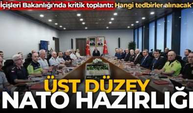 Ankara’da üst düzey NATO hazırlığı! İçişleri Bakanlığı’nda kritik toplantı: Hangi tedbirler alınacak?
