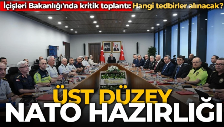 Ankara’da üst düzey NATO hazırlığı! İçişleri Bakanlığı’nda kritik toplantı: Hangi tedbirler alınacak?