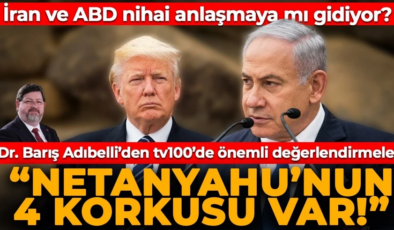 İran ve ABD nihai anlaşmaya mı gidiyor?  “Netanyahu’nun 4 korkusu var!”