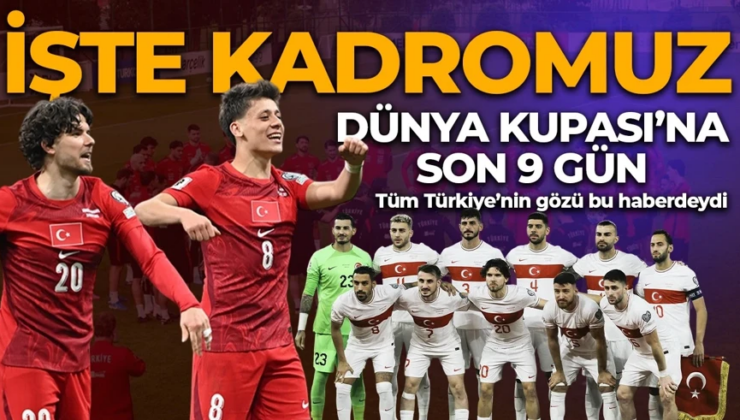 Türkiye’nin Dünya Kupası kadrosu açıklandı