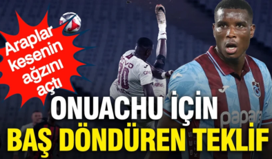 Araplar ‘Varsa yoksa Onuachu’ diyor: Trabzonspor’a baş döndüren teklif
