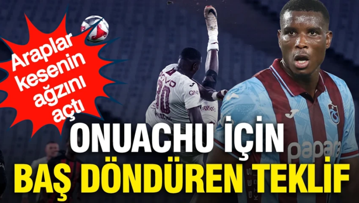 Araplar ‘Varsa yoksa Onuachu’ diyor: Trabzonspor’a baş döndüren teklif