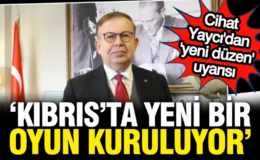 Cihat Yaycı’dan Kıbrıs’ta ‘yeni düzen’ uyarısı