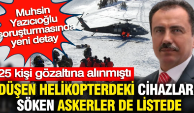 Muhsin Yazıcıoğlu soruşturması: Düşen helikopterdeki cihazları söken askerler de listede