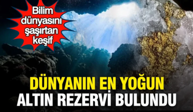 Dünyanın en yoğun altın rezervi bulundu: Bilim dünyasını şaşırtan keşif