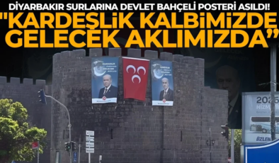 Diyarbakır Surlarına Devlet Bahçeli posteri ve MHP bayrağı asıldı! “Kardeşlik Kalbimizde, Gelecek Aklımızda”