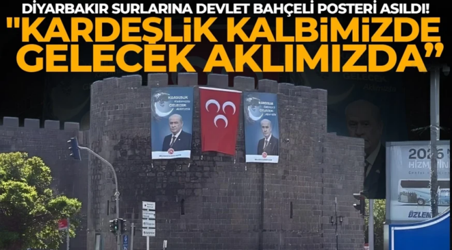 Diyarbakır Surlarına Devlet Bahçeli posteri ve MHP bayrağı asıldı! “Kardeşlik Kalbimizde, Gelecek Aklımızda”