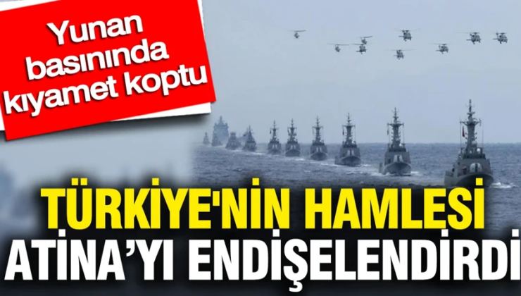 Türkiye’nin hamlesi Atina’yı endişelendirdi: Yunan basınında kıyamet koptu