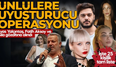 Ünlülere yönelik uyuşturucu operasyonunda yeni dalga! Sıla, İlyas Yalçıntaş ve Fatih Aksoy dahil 25 kişiye gözaltı kararı