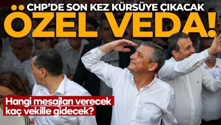 Özgür Özel’den CHP’ye veda! Son kez kürsüye çıkacak: