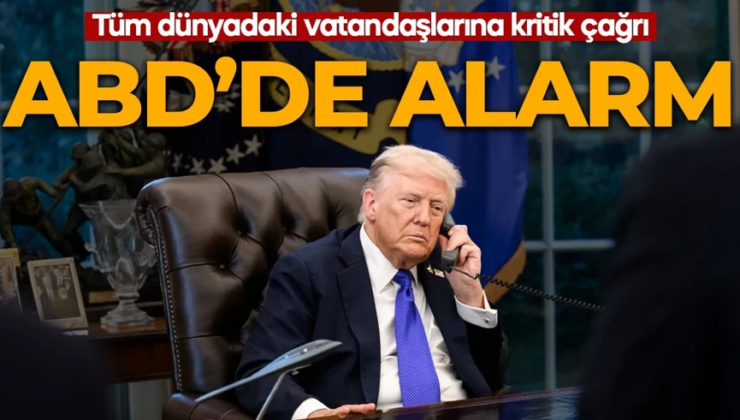 ABD alarma geçti! Tüm dünyadaki vatandaşlarına çağrı