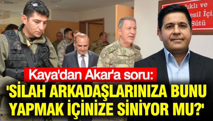 Bülent Kaya’dan Hulusi Akar’a: ‘Silah arkadaşlarınıza bunu yapmak içinize siniyor mu?’