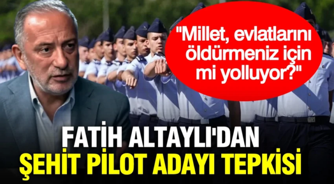 Fatih Altaylı’dan şehit pilot adayı tepkisi: ”Millet evlatlarını öldürmeniz için mi yolluyor?”