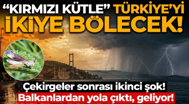 Aşırı sıcaklara “kırmızı kütle” molası! Türkiye’yi ikiye bölecek!