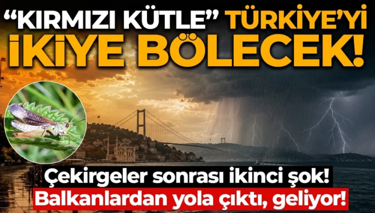 Aşırı sıcaklara “kırmızı kütle” molası! Türkiye’yi ikiye bölecek!