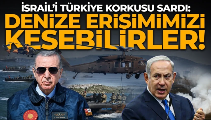 İsrail’i Türkiye korkusu sardı. “Denize erişimimizi bile kesebilirler” iddiası dikkat çekti