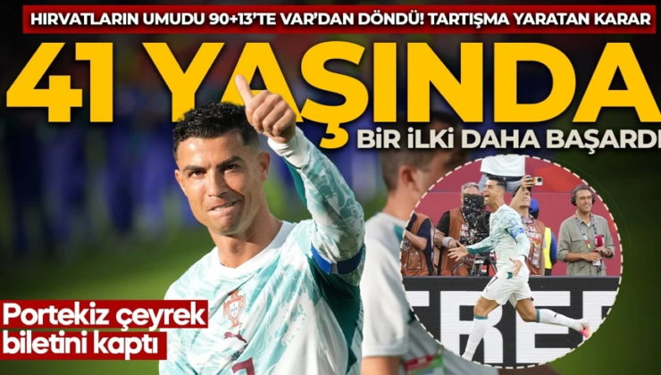 90+13’te büyük şok! Hırvatistan’ın golü VAR’dan döndü! Portekiz çeyrek bileti kaptı: Ronaldo 41 yaşında bir ilki daha başardı