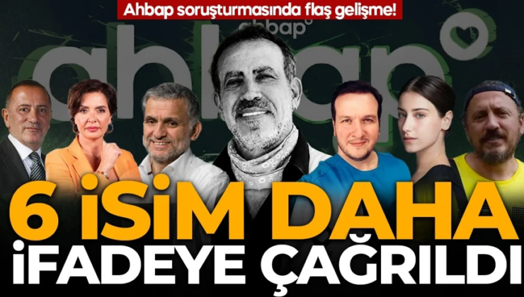 İstanbul Cumhuriyet Başsavcılığı, “Ahbaplar Suç Örgütü” soruşturması kapsamında 6 ünlü ismin daha ifadesi alınacak.