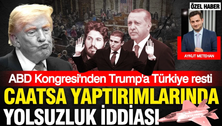 ABD kongresinden Trump’a Türkiye resti: CAATSA yaptırımlarının kalkmasında yolsuzluk iddiası
