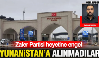 Zafer Partisi heyetine engel: Yunanistan’a alınmadılar