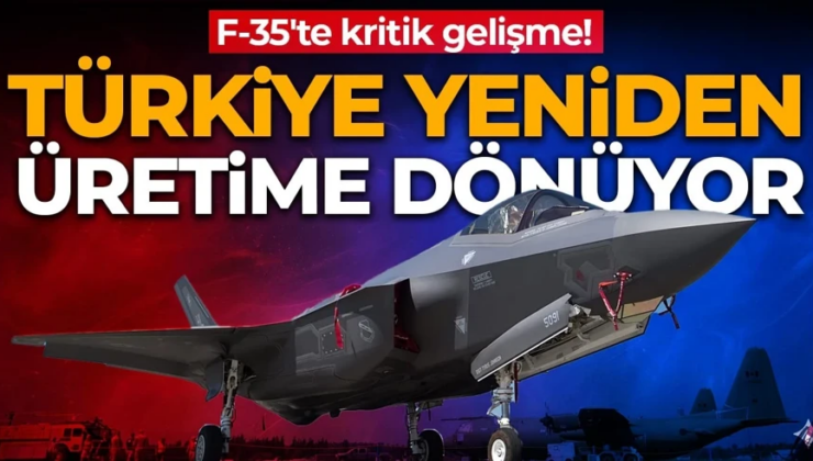 F-35’te kritik gelişme: Türkiye yeniden üretime dönüyor!