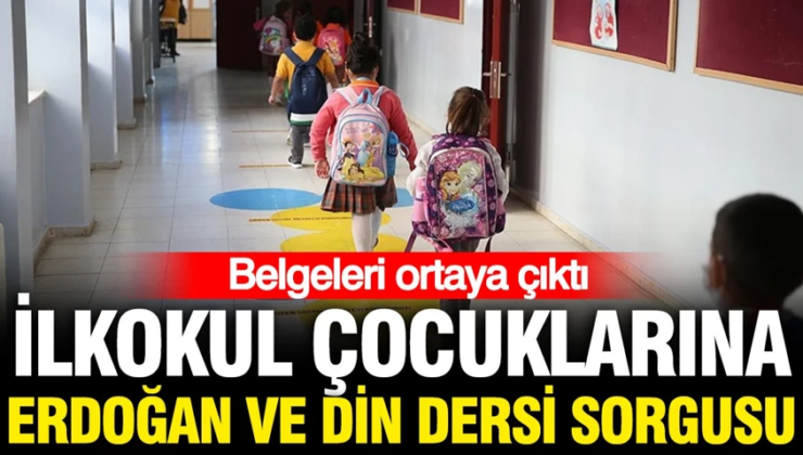 İlkokul çocuklarına Erdoğan ve din dersi sorgusu: Belgeler ortaya çıktı