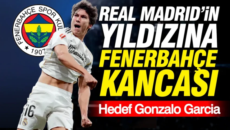 Real Madrid’in yıldızına Fenerbahçe kancası: Hedef Gonzalo Garcia