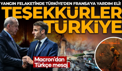 Yangın felaketinde Türkiye’den Fransa’ya yardım eli! Macron’dan Türkçe teşekkür mesajı