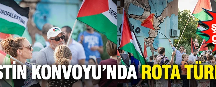Filistin Konvoyu’nda rota Türkiye: 10 şehirden geçecek