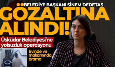 Üsküdar Belediye Başkanı Sinem Dedetaş gözaltında! Yolsuzluk soruşturması genişledi: 11 adreste arama