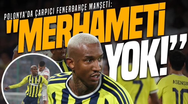 Polonya’da çarpıcı Fenerbahçe manşeti: Merhameti yok!